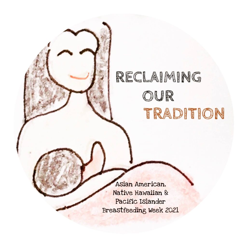 Woman breastfeeding infant with text: Asian American Native Hawaiian and Pacific Islander Breastfeeding Week 2021 Reclaiming our Tradition
