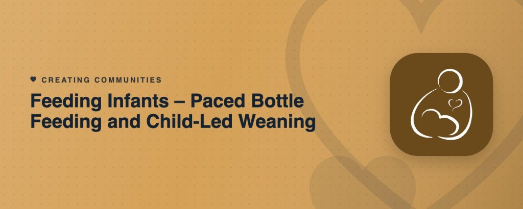 Feeding Infants – Paced Bottle Feeding and Child-Led Weaning