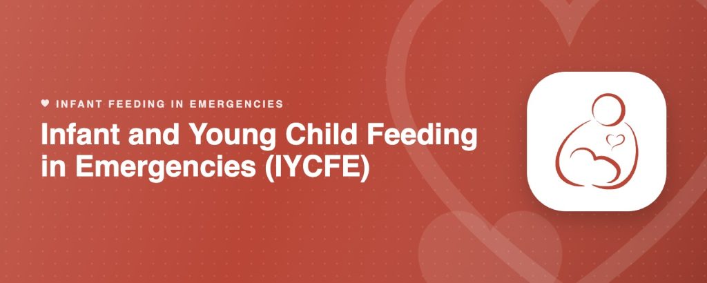 Infant and Young Child Feeding in Emergencies (IYCFE)