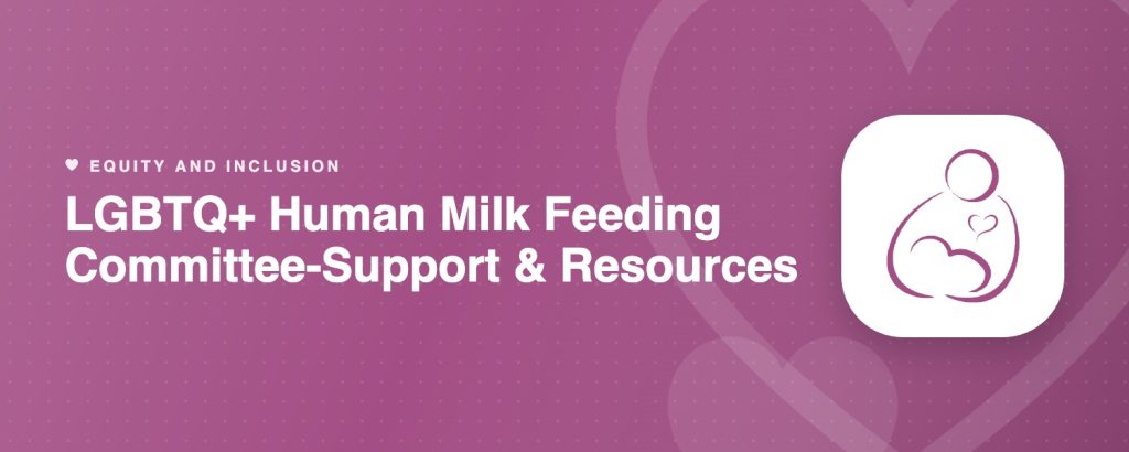 LGBTQ+ Human Milk Feeding Committee-Support & Resources