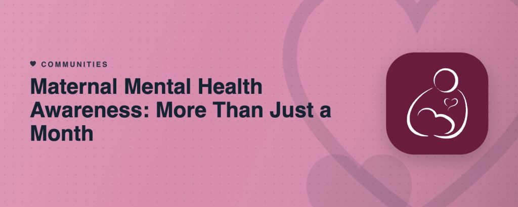 Maternal Mental Health Awareness: More Than Just a Month