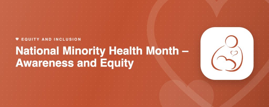National Minority Health Month – Awareness and Equity