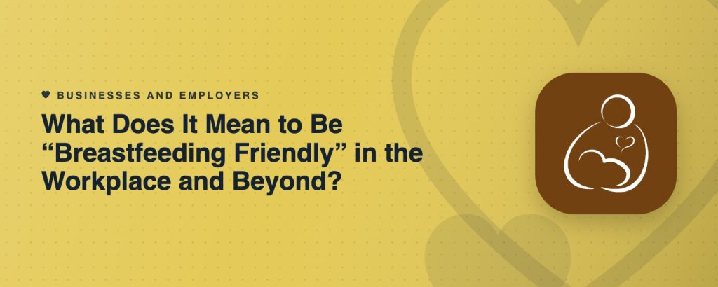 What Does It Mean to Be “Breastfeeding Friendly” in the Workplace and Beyond?